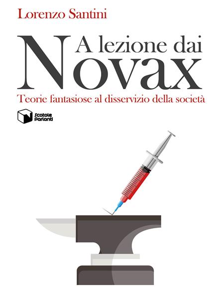 A lezione dai Novax. Teorie fantasiose al disservizio della società - Lorenzo Santini - copertina
