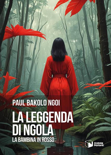 La leggenda di Ngola. La bambina in rosso - Paul Bakolo Ngoi - copertina