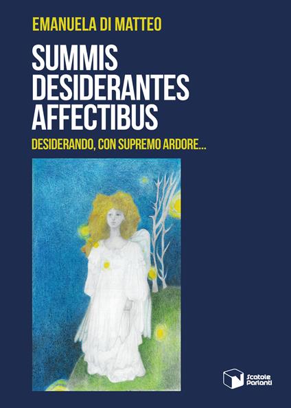 Summis desiderantes affectibus. Desiderando, con supremo ardore... - Emanuela Di Matteo - copertina
