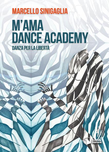 M’ama Dance Academy. Danza per la libertà - Marcello Sinigaglia - copertina