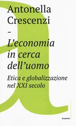 L'economia in cerca dell'uomo. Etica e globalizzazione nel XXI secolo