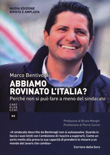 Abbiamo rovinato l'Italia? Perché non si può fare a meno del sindacato. Ediz. ampliata - Marco Bentivogli - copertina