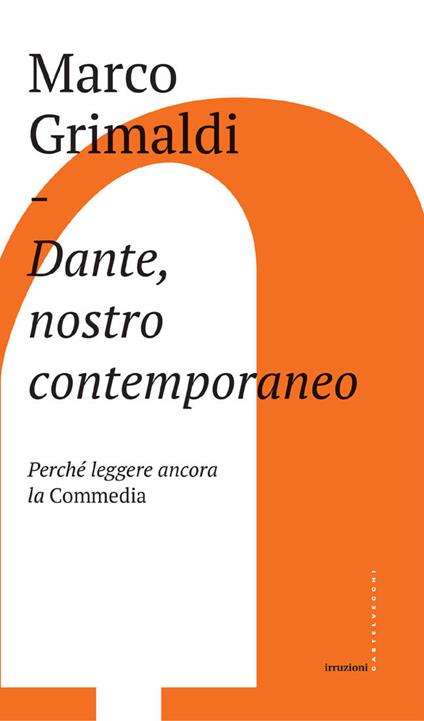 Dante, nostro contemporaneo. Perché leggere ancora la «Commedia» - Marco Grimaldi - ebook