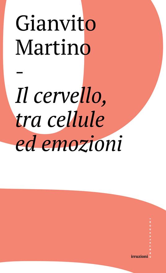 Il cervello, tra cellule ed emozioni - Gianvito Martino - ebook