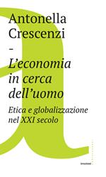 L' economia in cerca dell'uomo. Etica e globalizzazione nel XXI secolo