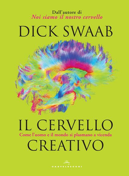 Il cervello creativo. Come l'uomo e il mondo si plasmano a vecenda - Dick Swaab - copertina
