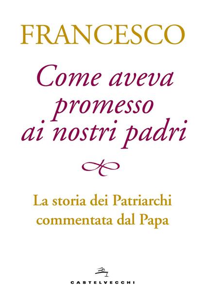 Come aveva promesso ai nostri padri. La storia dei patriarchi commentata dal papa - Francesco (Jorge Mario Bergoglio) - copertina