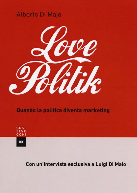 Lovepolitik. Quando la politica diventa marketing - Alberto Di Majo - copertina