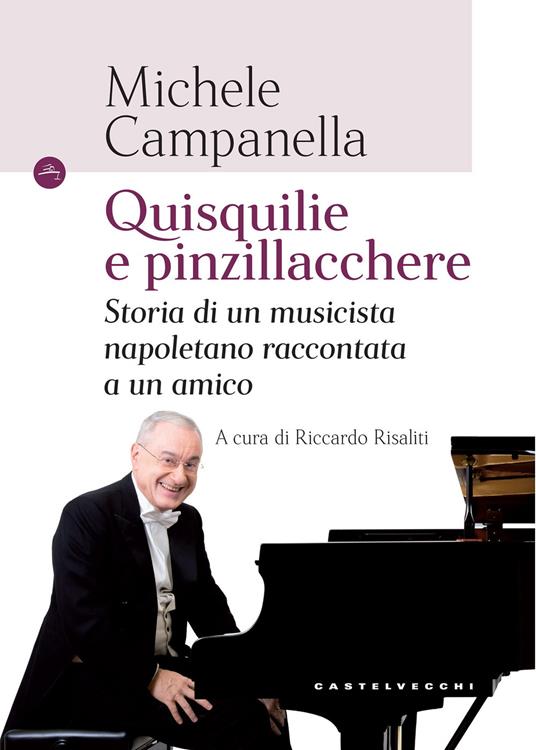 Quisquilie e pinzillacchere. Storia di un musicista napoletano raccontata a un amico - Michele Campanella - copertina