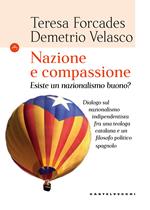 Nazione e compassione. Esiste un nazionalismo buono? Dialogo sul nazionalismo indipendentista fra una teologa catalana e un filosofo politico spagnolo