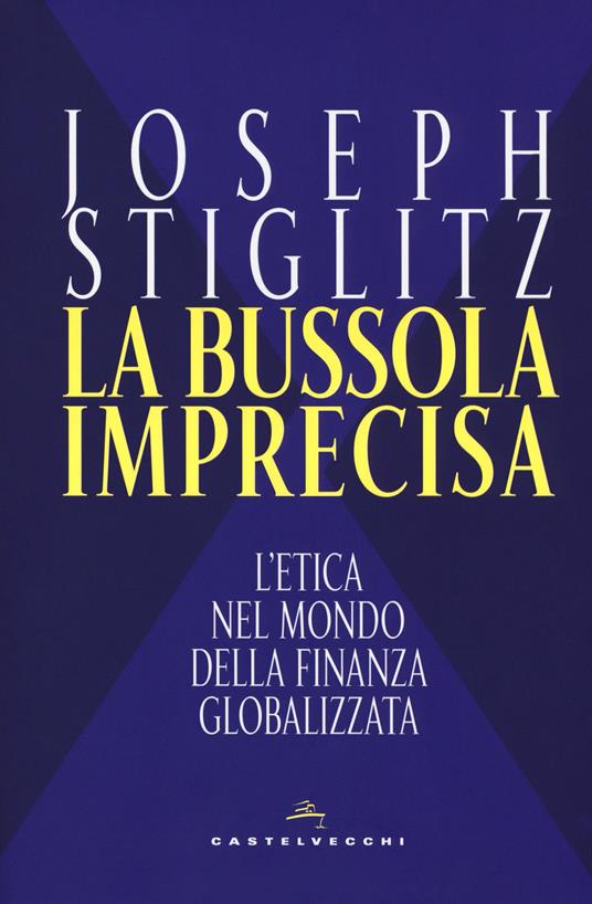 La bussola imprecisa. L'etica nel mondo della finanza globalizzata - Joseph E. Stiglitz - copertina