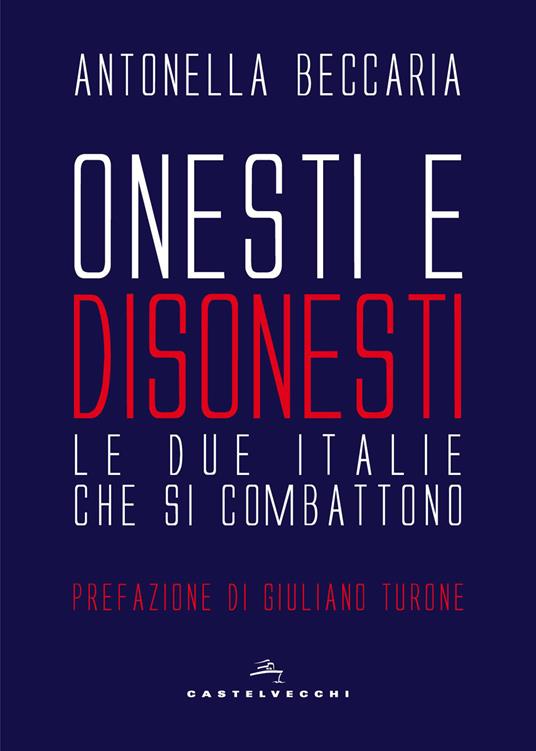 Onesti e disonesti. Le due Italie che si combattono - Antonella Beccaria - copertina