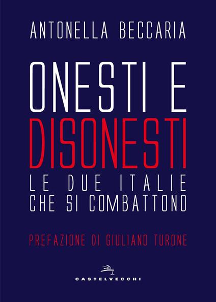 Onesti e disonesti. Le due Italie che si combattono - Antonella Beccaria - copertina