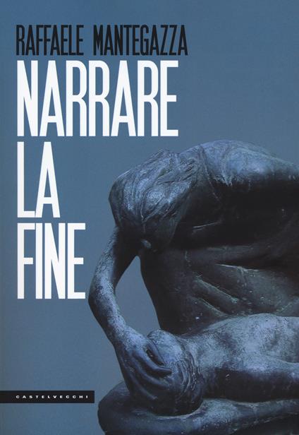 Narrare la fine - Raffaele Mantegazza - copertina