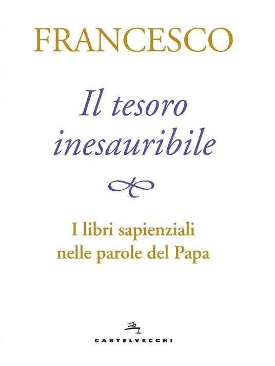 Il tesoro inesauribile. I libri sapienziali nelle parole del papa - Francesco (Jorge Mario Bergoglio) - copertina