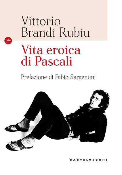 Vita eroica di Pascali. Ediz. illustrata - Vittorio Brandi Rubiu - copertina