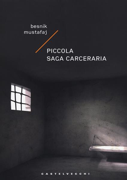 Piccola saga carceraria - Besnik Mustafaj - copertina