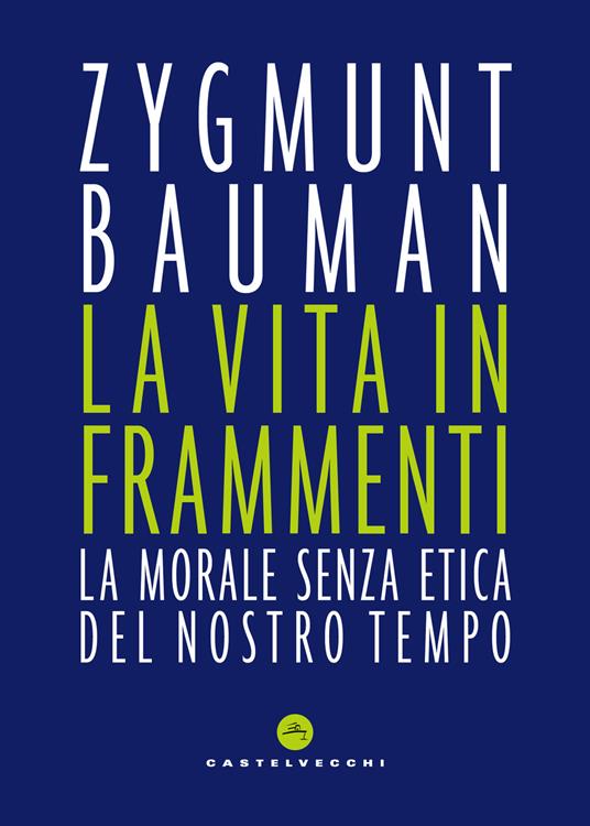 La vita in frammenti. La morale senza etica del nostro tempo - Zygmunt Bauman - copertina