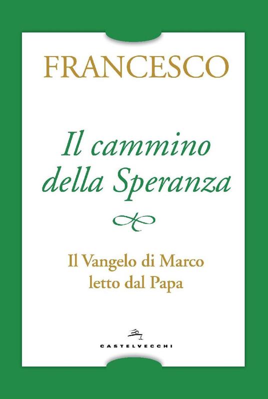 Il cammino della speranza. Il Vangelo di Marco letto dal papa - Francesco (Jorge Mario Bergoglio) - copertina