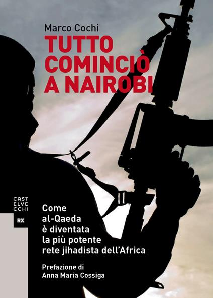 Tutto cominciò a Nairobi. Come al-Qaeda è diventata la più potente rete jihadista dell’Africa - Marco Cochi - copertina