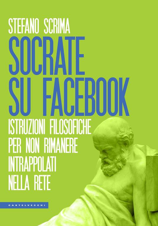 Socrate su Facebook. Istruzioni filosofiche per non rimanere intrappolati nella rete - Stefano Scrima - copertina
