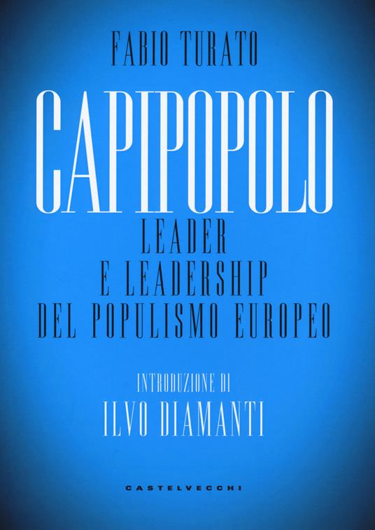Capipopolo. Leader e leadership del populismo europeo - Fabio Turato - copertina