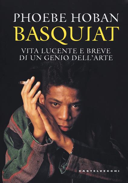 Basquiat. Vita lucente e breve di un genio dell'arte - Phoebe Hoban - copertina