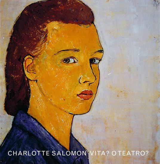 Vita? O teatro? Ediz. a colori - Charlotte Salomon - copertina