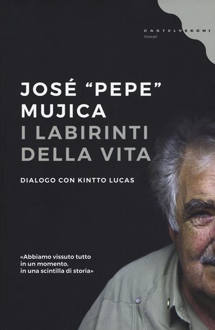I labirinti della vita - José «Pepe» Mujica,Kintto Lucas - copertina