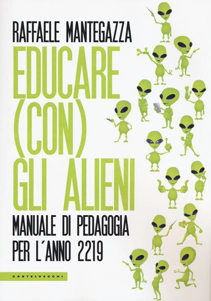Educare (con) gli alieni. Manuale di pedagogia per l'anno 2219 - Raffaele Mantegazza - copertina