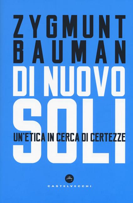 Di nuovo soli. Un'etica in cerca di certezze - Zygmunt Bauman - copertina