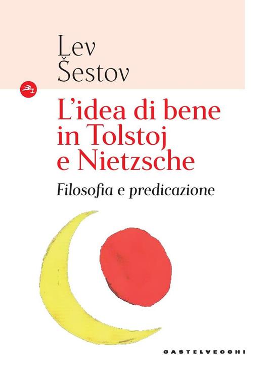 L'idea di bene in Tolstoj e Nietzsche. Filosofia e predicazione - Lev Sestov - copertina