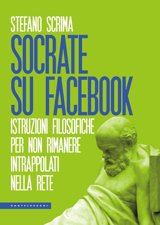 Socrate su Facebook. Istruzioni filosofiche per non rimanere intrappolati nella rete - Stefano Scrima - ebook