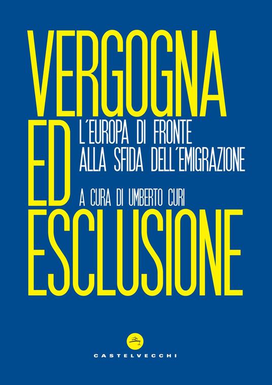 Vergogna ed esclusione. L'Europa di fronte alla sfida dell'emigrazione - copertina