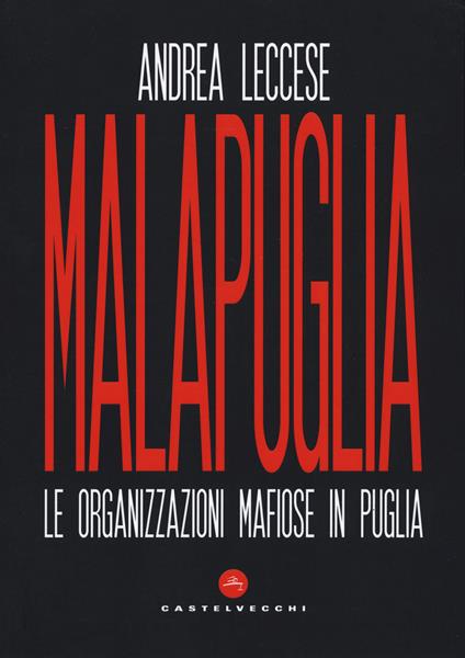 Malapuglia. Le organizzazioni mafiose in Puglia - Andrea Leccese - copertina