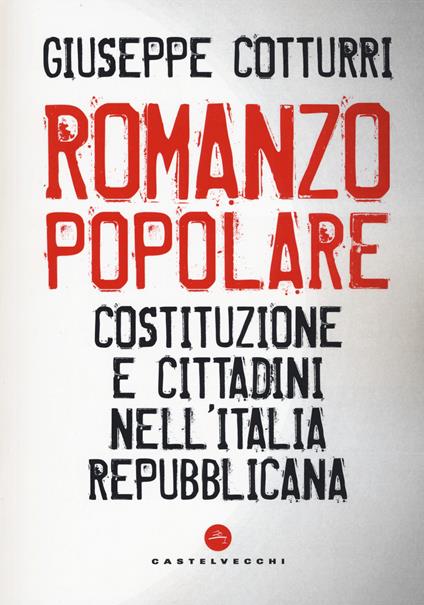 Romanzo popolare. Costituzione e cittadini nell'Italia repubblicana - Giuseppe Cotturri - copertina