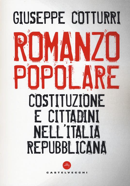 Romanzo popolare. Costituzione e cittadini nell'Italia repubblicana - Giuseppe Cotturri - copertina