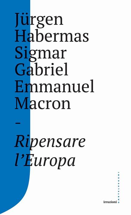 Ripensare l'Europa - Jürgen Habermas,Emmanuel Macron,Gabriel Sigmar,Matteo Anastasio - ebook