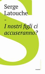 I nostri figli ci accuseranno?