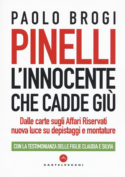 Pinelli. L'innocente che cadde giù. Dalle carte sugli Affari Riservati nuova luce su depistaggi e montature - Paolo Brogi - copertina