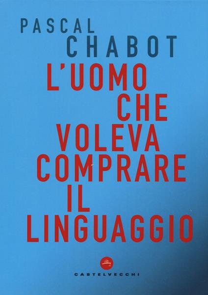 L'uomo che voleva comprare il linguaggio - Pascal Chabot - copertina