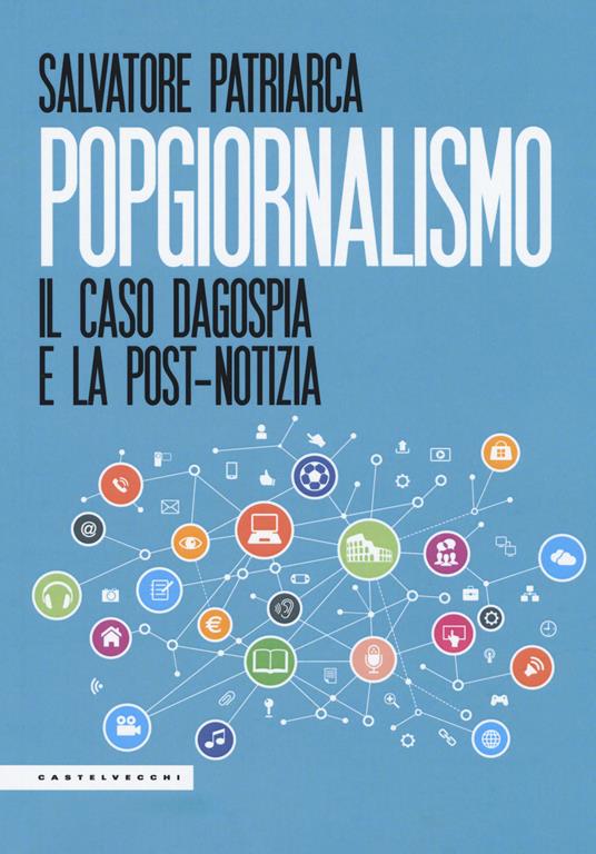 Popgiornalismo. Il caso Dagospia e la post-notizia - Salvatore Patriarca - copertina