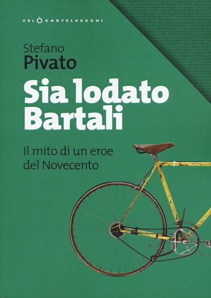 Sia lodato Bartali. Il mito di un eroe del Novecento - Stefano Pivato - copertina