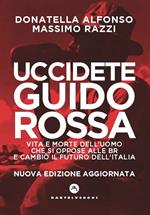 Uccidete Guido Rossa. Vita e morte dell'uomo che si oppose alle Br e cambiò il futuro dell'Italia