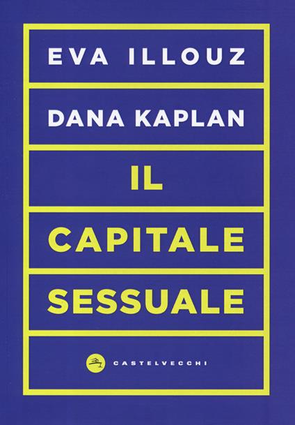 Il capitale sessuale - Eva Illouz,Dana Kaplan - copertina