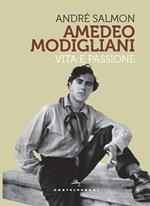 Modigliani. Vita e passione