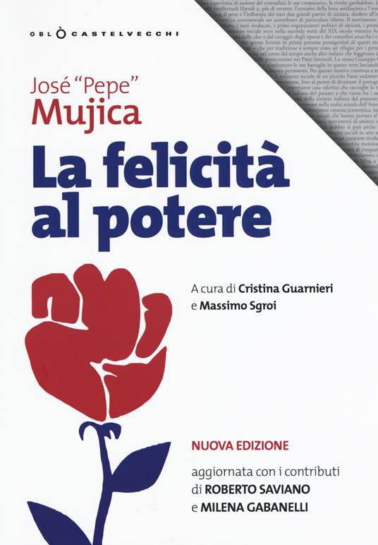 La felicità al potere. Nuova ediz. - José «Pepe» Mujica - copertina