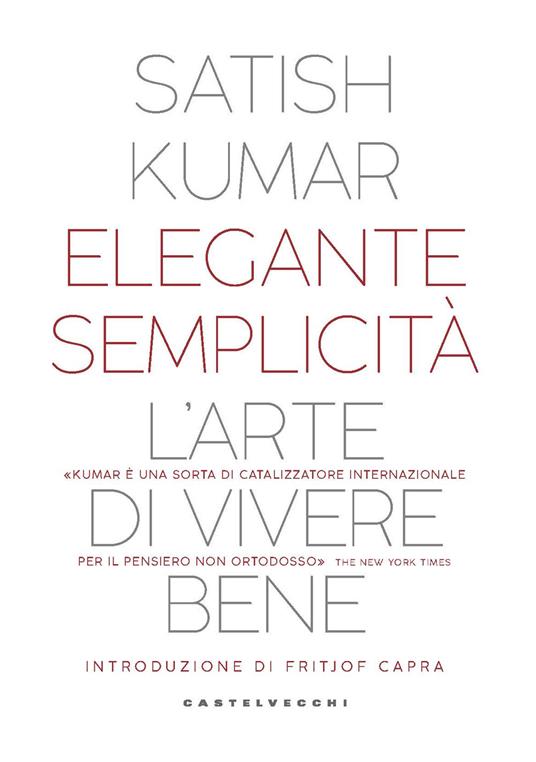 Elegante semplicità. L’arte di vivere bene - Satish Kumar - copertina
