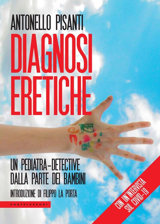 Diagnosi eretiche. Un pediatra detective dalla parte dei bambini - Antonello Pisanti - copertina