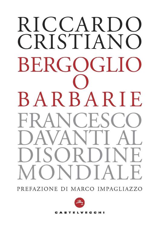 Bergoglio o barbarie. Francesco davanti al disordine mondiale - Riccardo Cristiano - copertina